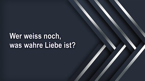 Wer weiss noch, was wahre Liebe ist?