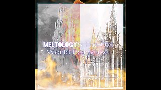 Meltology & The Old World Paradise Pt. 13