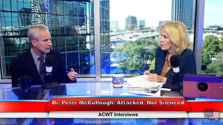 Dr. Peter McCullough: Attacked, Not Silenced | ACWT Interviews 11.02.22