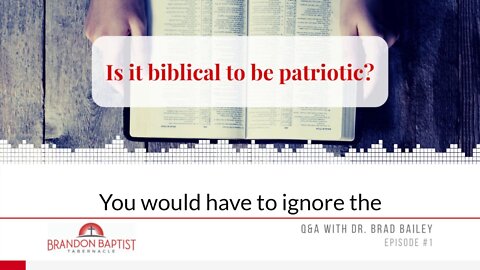 🤔Is it Biblical to Be Patriotic? | Brandon Baptist Tabernacle: Pastor Dr. Brad Bailey (Ep. 1)