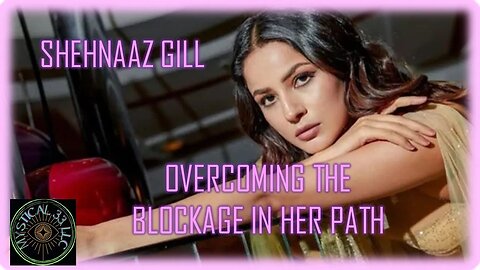 SHEHNAAZ GILL: OVERCOMING HER BLOCKAGE IN HER PATH #shehnaazgill