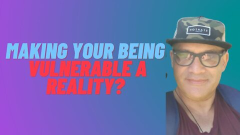 #4 Making Your Being VULNERABLE A Reality? [AshMan]