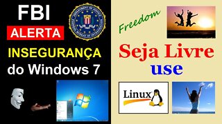 FBI alerta sobre os riscos de segurança do Windows 7. Chegou a hora de conhecer o LINUX.