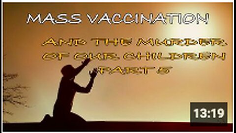 Mass Vaccination and the MURDER of our CHILDREN - Part 5