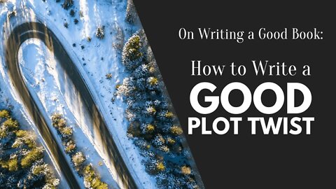 How to Write a Good Plot Twist - Writing a Good Book