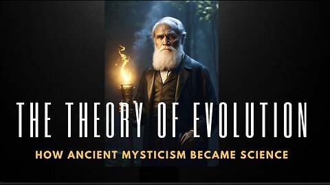 The Theory of Evolution - How Mysticism Became Science - Probably Alexandra