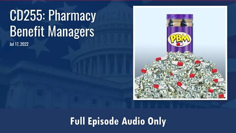 CD255: Pharmacy Benefit Managers (PBMs) (Full Podcast Episode