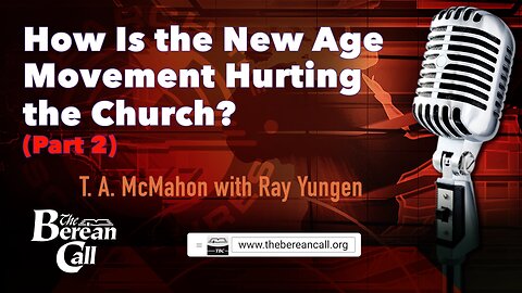 How Is the New Age Movement Hurting the Church? (Part 2) with Ray Yungen