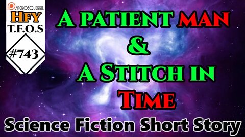 Sci-Fi Short Stories - A patient man & A Stitch in Time (TFOS# 743 r/HFY Reddit Story)