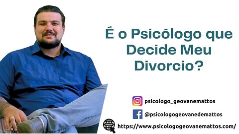 É o Psicólogo Que Decide o Meu Divorcio?