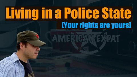 Living in a Police State [Your rights are yours]