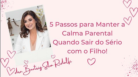 5 Passos para Manter a Calma Parental Quando Sair do Sério com o Filho!