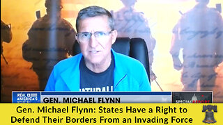 Gen. Michael Flynn: States Have a Right to Defend Their Borders From an Invading Force