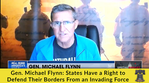 Gen. Michael Flynn: States Have a Right to Defend Their Borders From an Invading Force