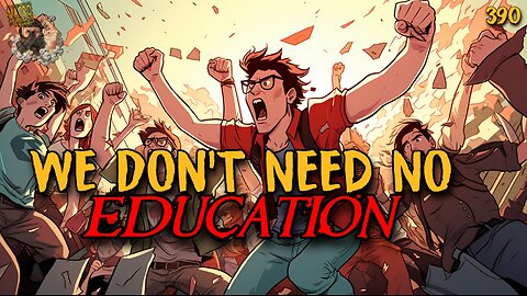#390: We Don’t Need No Education