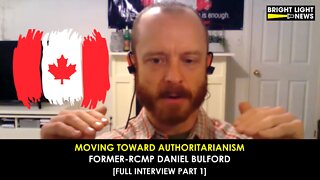 Moving Toward Authoritarianism -An Interview with Daniel Bulford, Former RCMP [Part 1]