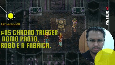 [23] #05 Chrono Trigger Domo Proto,Robô e a fabrica.