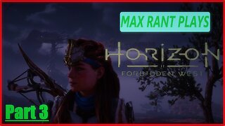 Returning to the Forbidden West | Max Rant Plays-Horizon: Forbidden West Pt.3