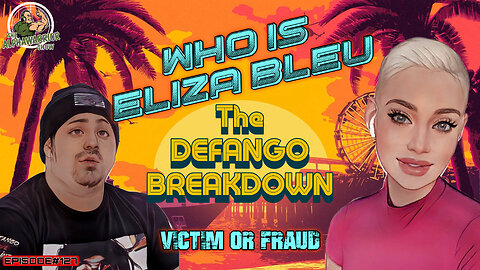 WHO IS ELIZA BLEU - THE DEFANGO BREAKDOWN - VICTIM OR FRAUD - EPISODE# 127