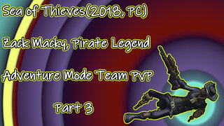 Sea of Thieves(2018, PC) Zack Macky, Pirate Legend part 3(No Commentary)