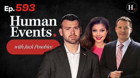 HUMAN EVENTS WITH JACK POSOBIEC EP. 593