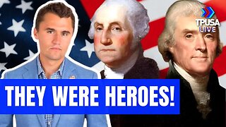 DESPITE WHAT THE LEFT SAYS, OUR FOUNDING FATHERS WERE HEROES