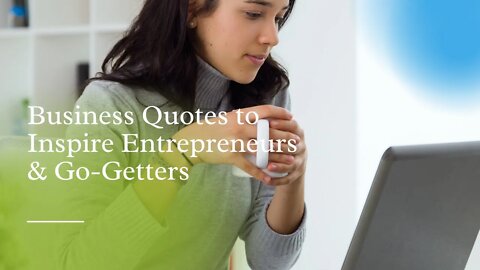 Business Quotes to Inspire Entrepreneurs & Go Getters