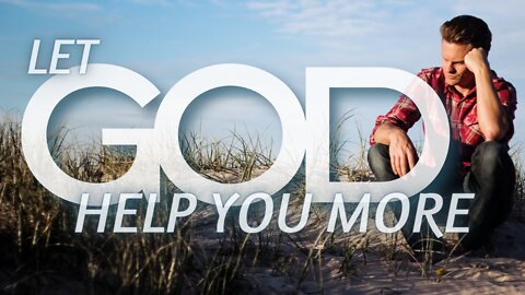 Let God Help You More ... | 3.16.2022 | Don Steiner