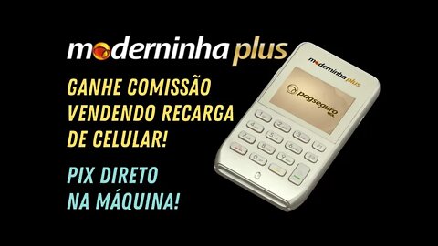 Moderninha Plus! A máquina que vende recarga de celular com comissão, da PagSeguro!