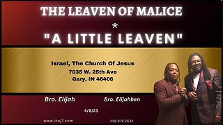 THE LEAVEN OF MALICE / “A LITTLE LEAVEN”