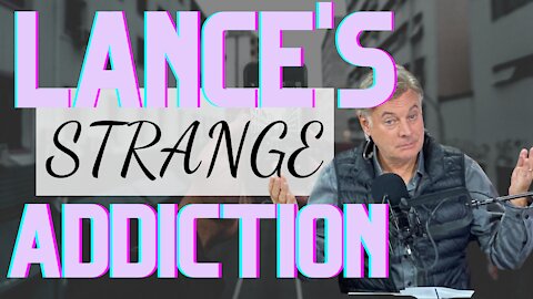 Lance's Strange Addiction | Lance Wallnau