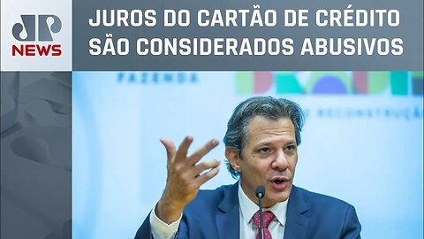 Haddad diz que limite do rotativo pode ser igual ao do cheque especial