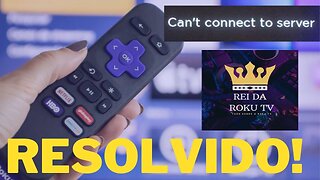 RESOLVER ERRO CAN`T CONNECT TO SERVER NA ROKU