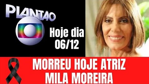 MORREU HOJE A ATRIZ DA GLOBO MILA MOREIRA ( ÚLTIMAS NOTÍCIAS)