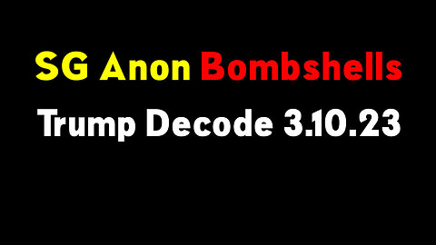 SG Anon Bombshells "Devolution" - Trump Decode 3.12.23..