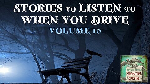 Stories to Listen to When You Drive | Volume 10 | Supernatural Storytime E233