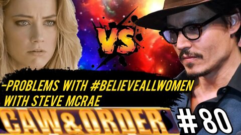 'Believe All Women' After Amber Heard w/ Steve McRae