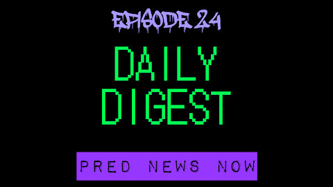 Episode 24 - Daily Digest - Predator News Now PNN