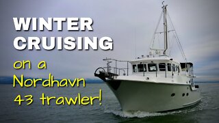 Winter Cruising on a Nordhavn 43 trawler! [MV FREEDOM]