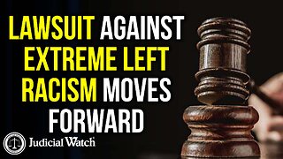 Lawsuit AGAINST Extreme Left RACISM Moves Forward!