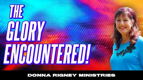 The GLORY explained & How you can Encounter it! | Donna Rigney