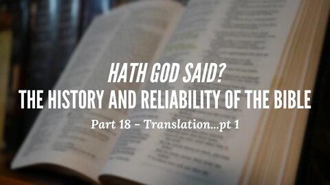 Hath God Said? - The History and Reliability of the Bible - Part 18 - Translation...pt 1