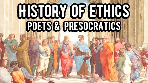 History of Ethics - Greek Poets & Presocratics