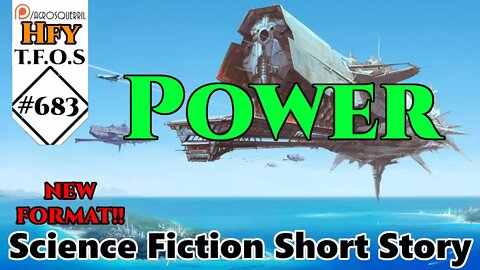 r/HFY TFOS# 683 - Power by ack1308 (HFY Sci-Fi Reddit Stories)