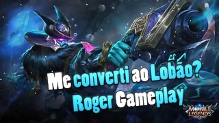 FIQUEI ADEPTO AO ROGERISMO? • GAMEPLAY COM O LOBÃO | Mobile Legends