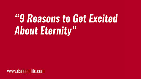 9 Reasons to Get Excited About Eternity