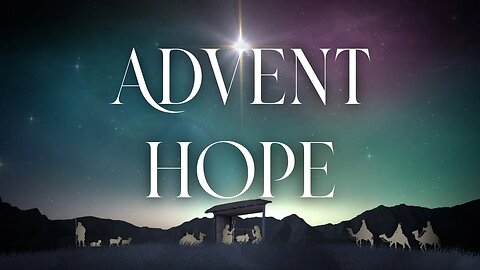 Advent Week 1 - HOPE