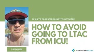 Quick tip for families in intensive care: How to avoid going to LTAC from ICU!