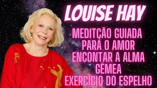 🧘‍♀️💞Louise Hay - Meditação Guiada - Para o Amor Alma Gêmea - Exercício do Espelho.