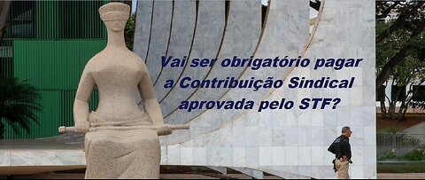 *#colunasimpi - Vai ser obrigatório pagar a Contribuição Sindical aprovada pelo STF?